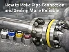 How To Make Pipe Connection And Sealing More Reliable